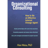 Organizational Consulting: How to Be an Effective Change Agent