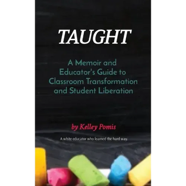 Taught: A Memoir and Educator's Guide to Classroom Transformation and Student Liberation