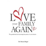 Love Your Family Again: The guidebook to becoming the parent of your dreams