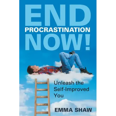 End Procrastination Now!: Unleash the Self-Improved You