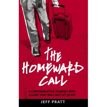 The Homeward Call: A Contemplative Journey Into A Love That Will Not Let Us Go