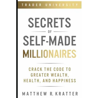 Secrets of Self-Made Millionaires: Crack the Code to Greater Wealth, Health, and Happiness