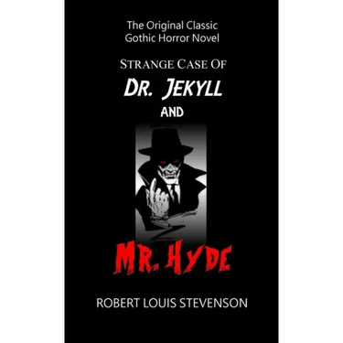 Strange Case of Dr. Jekyll and Mr. Hyde - The Original Classic Gothic Horror