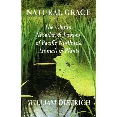 Natural Grace: The Charm, Wonder, and Lessons of Pacific Northwest Animals and Plants