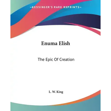 Enuma Elish: The Epic of Creation