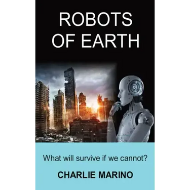 Robots of Earth: What Will Survive If We Cannot?