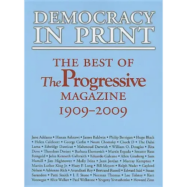 Democracy in Print: The Best of the Progressive Magazine, 1909-2009