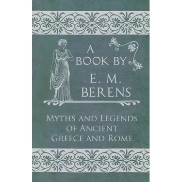 The Myths and Legends of Ancient Greece and Rome