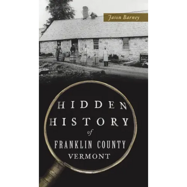 Hidden History of Franklin County, Vermont
