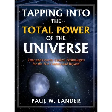 Tapping Into the Total Power of the Universe: Time and Gravity Control Technologies for the 21st Century and Beyond