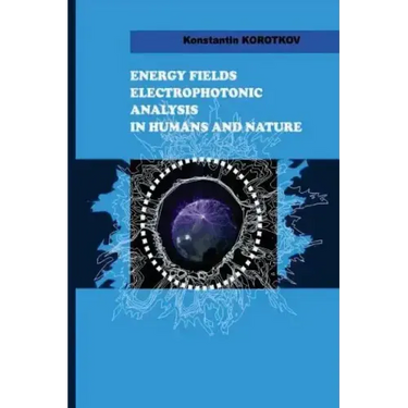 Energy Fields Electrophotonic Analysis in Humans and Nature: Electrophotonic Analysis