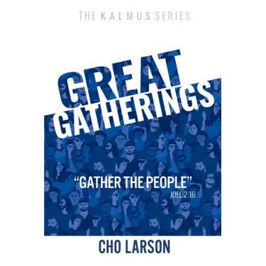 Great Gatherings: "Gather the People" (Joel 2:16)
