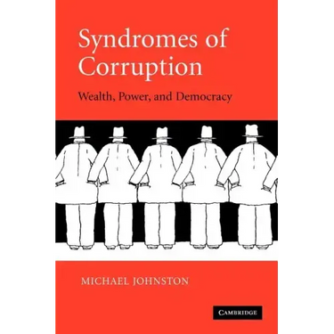 Syndromes of Corruption: Wealth, Power, and Democracy