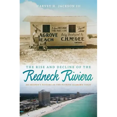 Rise and Decline of the Redneck Riviera: An Insider's History of the Florida-Alabama Coast