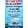 The Ultimate Guide to Scholarships for Indian Citizens Planning to Study Abroad: Get Access to Scholarships for Colleges across USA, Australia, Europe