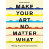Make Your Art No Matter What: Moving Beyond Creative Hurdles