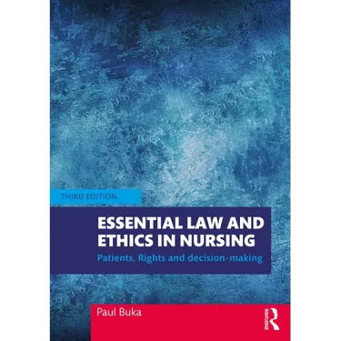 Essential Law and Ethics in Nursing: Patients, Rights and Decision-Making
