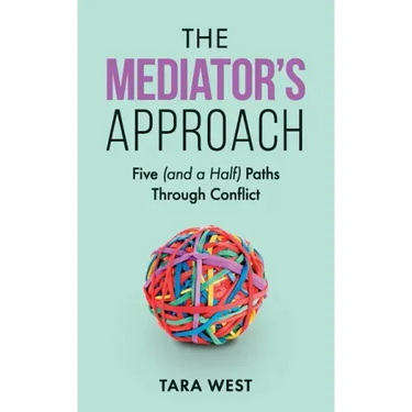 The Mediator's Approach: Five (and a Half) Paths Through Conflict