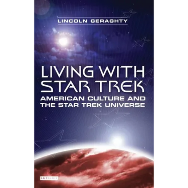 Living with Star Trek: American Culture and the Star Trek Universe