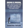 Enough Is Enough: How Much Longer Are You Going to Allow the Enemy to Rob You?: Secret to Success in Defeating the Enemy