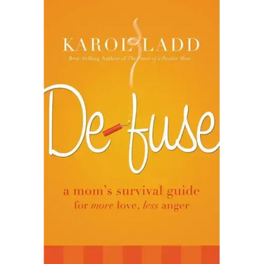 Defuse: A Mom's Survival Guide for More Love, Less Anger