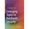 Emerging Topics in Hardware Security