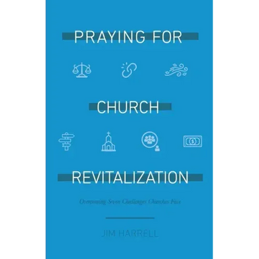 Praying for Church Revitalization: Overcoming Seven Challenges Churches Face