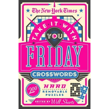 The New York Times Take It with You Friday Crosswords: 200 Hard Removable Puzzles