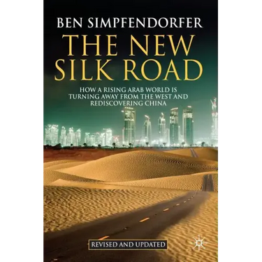 The New Silk Road: How a Rising Arab World Is Turning Away from the West and Rediscovering China
