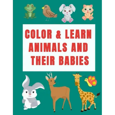 Color & Learn Animals and Their Babies: a coloring activity book to learn animal's names with interactive games( cut & past activities), perfect for t