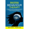 Dialectical Behaviour Therapy: An Essential Dbt Guide for Managing Intense Emotions (A Guide to Overcoming Ptsd With Exercises for Skills and Tool Em
