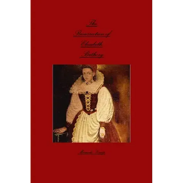 The Resurrection of Elizabeth Bathory