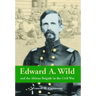 Edward A. Wild and the African Brigade in the Civil War