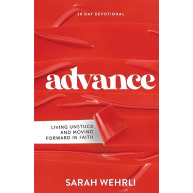 Advance: Living Unstuck and Moving Forward in Faith