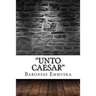 ''Unto Caesar''