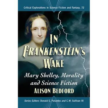 In Frankenstein's Wake: Mary Shelley, Morality and Science Fiction