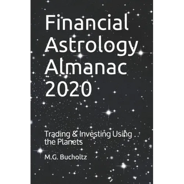 Financial Astrology Almanac 2020: Trading & Investing Using the Planets
