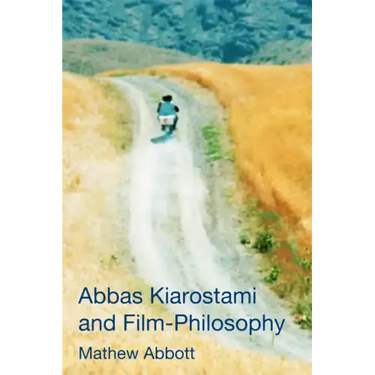 Abbas Kiarostami and Film-Philosophy