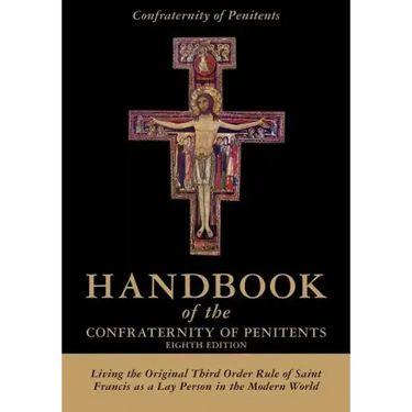 Handbook of the Confraternity of Penitents: Living the Original Third Order Rule of Saint Francis as a Lay Person in the Modern World