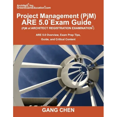 Project Management (PjM) ARE 5.0 Exam Guide (Architect Registration Examination): ARE 5.0 Overview, Exam Prep Tips, Guide, and Critical Content