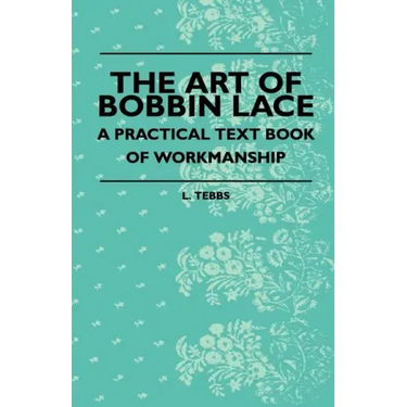 The Art Of Bobbin Lace - A Practical Text Book Of Workmanship