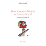 How Could I Believe in Santa Claus?: Philosophy in everyday life