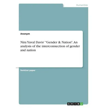 Nira Yuval Davis' "Gender & Nation". An analysis of the interconnection of gender and nation