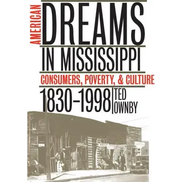 American Dreams in Mississippi: Consumers, Poverty, and Culture, 1830-1998