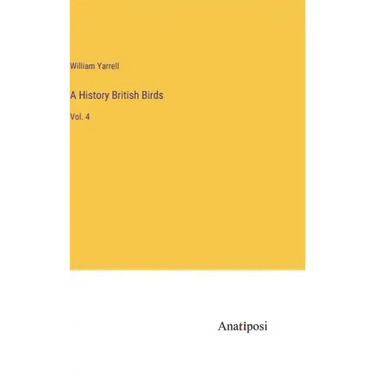 A History British Birds: Vol. 4