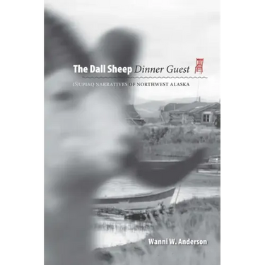 The Dall Sheep Dinner Guest: Inupiaq Narratives of Northwest Alaska