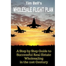 Tim Bell's Wholesale Flight Plan: A Step by Step Guide to Wholesale Real Estate Success in the 21st Century