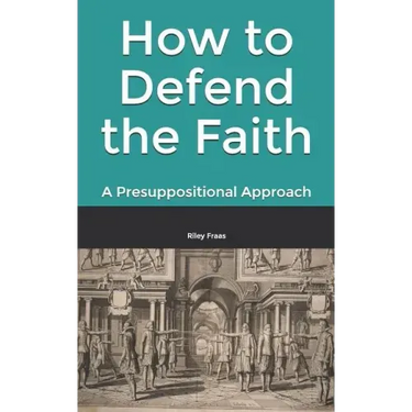 How to Defend the Faith: A Presuppositional Approach