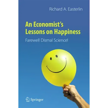 An Economist's Lessons on Happiness: Farewell Dismal Science!