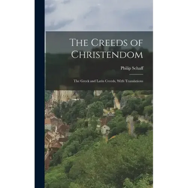 The Creeds of Christendom: The Greek and Latin Creeds, With Translations